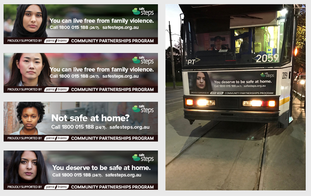 You can live free from family violence was an advertising campaign designed for Safe Steps which featured on trams throughout Melbourne.